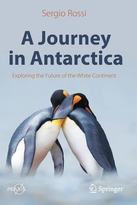 A Journey in Antarctica: Exploring the Future of the White Continent Paperback Springer