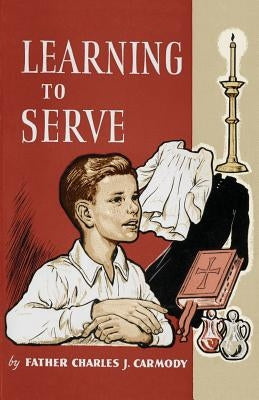 Learning to Serve: A Book for New Altar Boys Paperback St. Augustine Academy Press