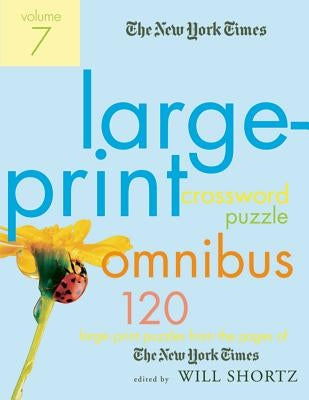 The New York Times Large-Print Crossword Puzzle Omnibus, Volume 7: 120 Large-Print Puzzles from the Pages of the New York Times Paperback St. Martins Press-3PL