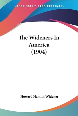 The Wideners in America (1904) Paperback Kessinger Publishing
