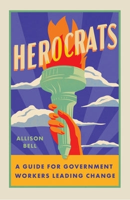 Herocrats: A Guide for Government Workers Leading Change Paperback Wise Ink