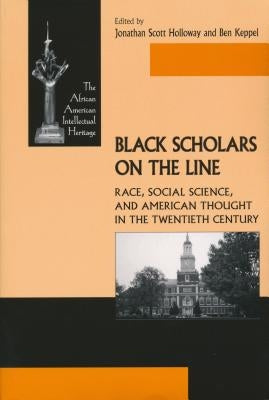 Black Scholars on the Line: Race, Social Science, and American Thought in the Twentieth Century Paperback University of Notre Dame Press