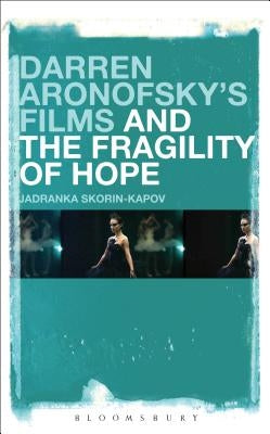 Darren Aronofsky's Films and the Fragility of Hope Paperback Bloomsbury Publishing PLC