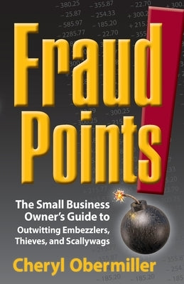 FraudPoints! The Small Business Owner's Guide to Outwitting Embezzlers, Thieves, and Scallywags Paperback Pothole Press