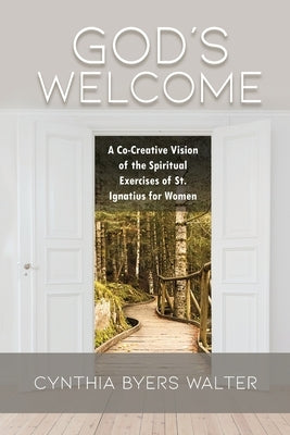 God's Welcome: A Co-Creative Vision of the Spiritual Exercises of St. Ignatius for Women Paperback Dorrance Publishing Co.