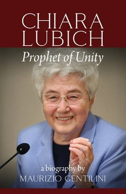 Chiara Lubich: Prophet of Unity by Gentilini, Maurizio