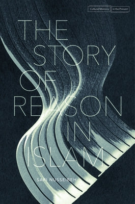 The Story of Reason in Islam Paperback Stanford University Press