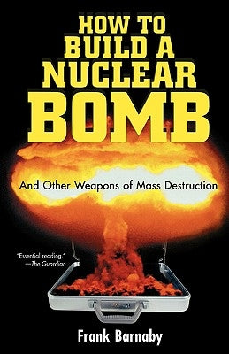 How to Build a Nuclear Bomb: And Other Weapons of Mass Destruction Paperback Bold Type Books