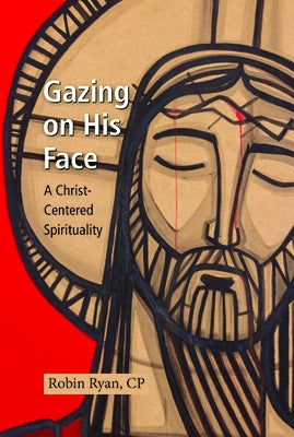 Gazing on His Face: A Christ-Centered Spirituality Paperback Paulist Press