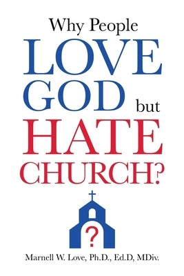 Why People Love God But Hate Church? Paperback Xulon Press