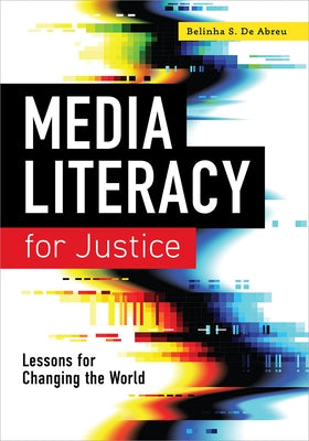 Media Literacy for Justice: Lessons for Changing the World Paperback ALA Editions
