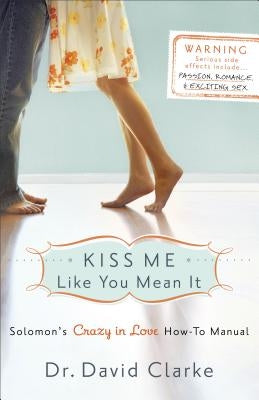 Kiss Me Like You Mean It: Solomon's Crazy in Love How-To Manual Paperback Fleming H. Revell Company