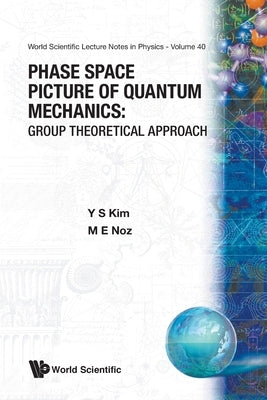 Phase Space Picture of Quantum Mechanics: Group Theoretical Approach Paperback World Scientific Publishing Company