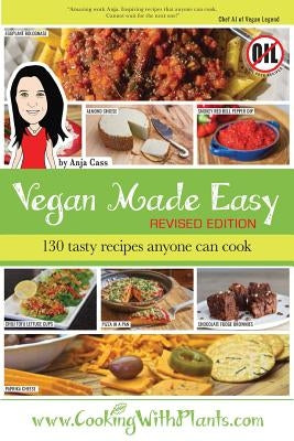 Vegan Made Easy: 130 Tasty Recipes Anyone Can Cook Anja Cass