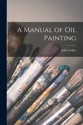 A Manual of oil Painting Paperback Legare Street Press
