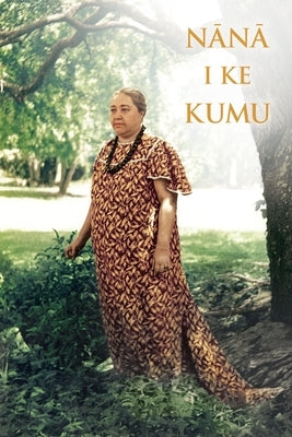 Nana I Ke Kumu (Look to the Source): Volume 1 Paperback Hui Hanai