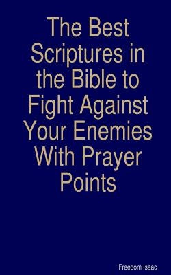 The Best scriptures in the Bible to Fight Against Your Enemies: With Prayer Points Paperback Createspace Independent Publishing Platform