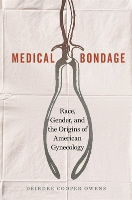 Medical Bondage: Race, Gender, and the Origins of American Gynecology Paperback University of Georgia Press