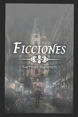 Ficciones: Fictions by Bennett, Samuel