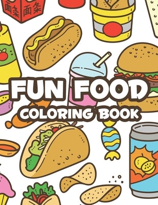 Fun Food Coloring Book: Childrens Coloring Sheets Of Food Designs And Illustrations, Trace And Color Activity Pages About Food Paperback Independently Published