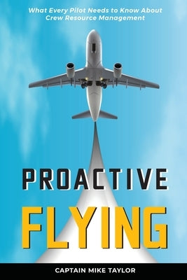 Proactive Flying Paperback Stick and Rudder Press, LLC