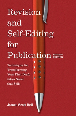 Revision and Self Editing for Publication: Techniques for Transforming Your First Draft Into a Novel That Sells Writer's Digest Books