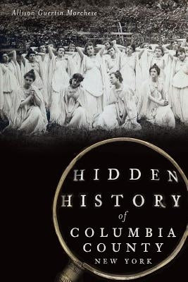 Hidden History of Columbia County, New York Paperback History Press