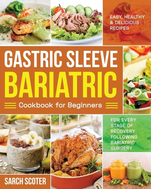 Gastric Sleeve Bariatric Cookbook for Beginners: Easy, Healthy & Delicious Recipes for Every Stage of Recovery Following Bariatric Surgery Paperback Independently Published