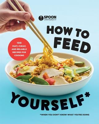 How to Feed Yourself: 100 Fast, Cheap, and Reliable Recipes for Cooking When You Don't Know What You're Doing: A Cookbook Harmony