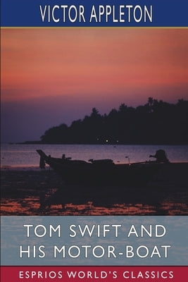 Tom Swift and His Motor-Boat (Esprios Classics): or, The Rivals of Lake Carlopa Paperback Blurb