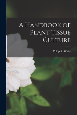 A Handbook of Plant Tissue Culture Paperback Legare Street Press