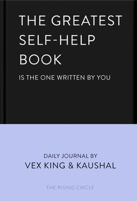 The Greatest Self-Help Book (Is the One Written by You): A Daily Journal for Gratitude, Happiness, Reflection and Self-Love by King, Vex
