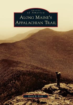 Along Maine's Appalachian Trail Paperback Arcadia Publishing (SC)