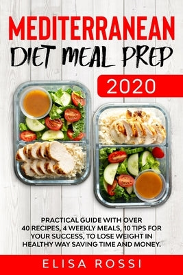 Mediterranean Diet Meal Prep 2020: Practical Guide With over 40 Recipes, 4 Weekly Meals, 10 Tips For Your Success, To Lose Weight In Healthy Way Savin Paperback Independently Published