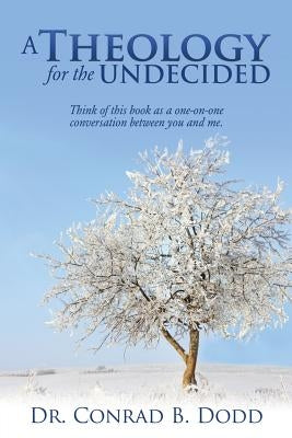 A Theology for the Undecided Paperback Xulon Press