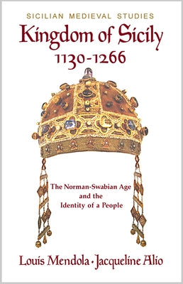 Kingdom of Sicily 1130-1266: The Norman-Swabian Age and the Identity of a People Paperback Trinacria Editions LLC