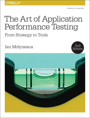 The Art of Application Performance Testing: From Strategy to Tools Paperback O'Reilly Media