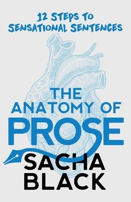 The Anatomy of Prose: 12 Steps to Sensational Sentences Paperback Atlas Black Publishing