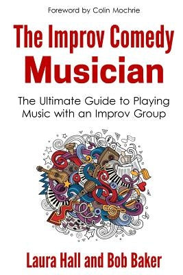 The Improv Comedy Musician: The Ultimate Guide to Playing Music with an Improv Group Paperback Sister Trudy's Music