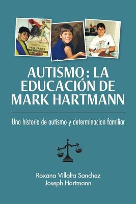 Autismo: La educación de Mark Hartmann: Una historia de autism y determinacion familiar by Sanchez, Roxana