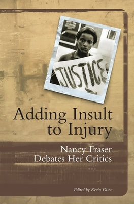 Adding Insult to Injury: Nancy Fraser Debates Her Critics Paperback Verso