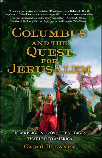 Columbus and the Quest for Jerusalem: How Religion Drove the Voyages That Led to America Paperback Free Press