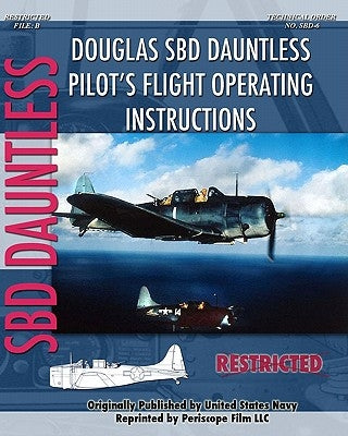 Douglas SBD Dauntless Pilot's Flight Operating Instructions Paperback Periscope Film LLC