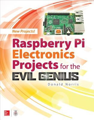 Raspberry Pi Electronics Projects for the Evil Genius Paperback McGraw Hill Tab