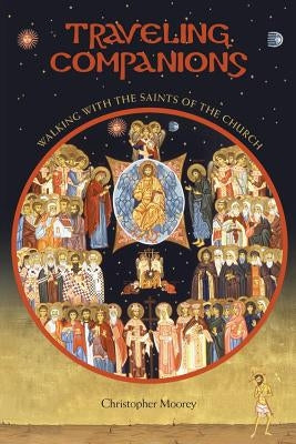 Traveling Companions: Walking with the Saints of the Orthodox Church Paperback Ancient Faith Publishing