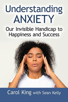Understanding Anxiety: Our Invisible Handicap to Happiness and Success Paperback McFarland and Company, Inc.