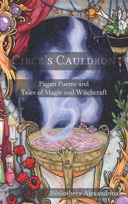 Circe's Cauldron: Pagan Poems and Tales of Magic and Witchcraft Paperback Independently Published