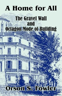 A Home for All The Gravel Wall and Octagon Mode of Building Paperback Fredonia Books (NL)