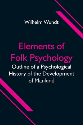 Elements of Folk Psychology; Outline of a Psychological History of the Development of Mankind Paperback Alpha Edition