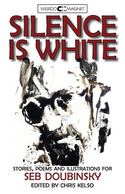 Silence is White: stories, poems & illustrations for Seb Doubinsky Paperback Weirdo Magnet